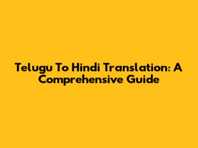 Telugu To Hindi Translation: A Comprehensive Guide
