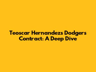 Teoscar Hernandez's Dodgers Contract: A Deep Dive