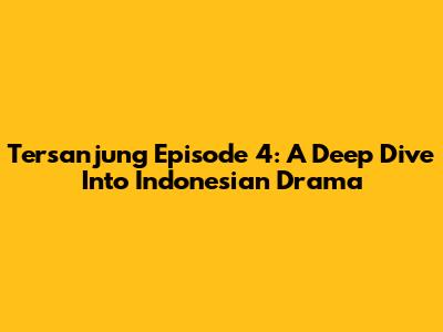 Tersanjung Episode 4: A Deep Dive Into Indonesian Drama