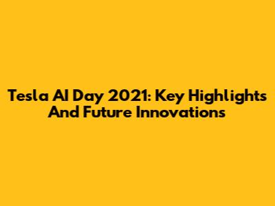Tesla AI Day 2021: Key Highlights And Future Innovations