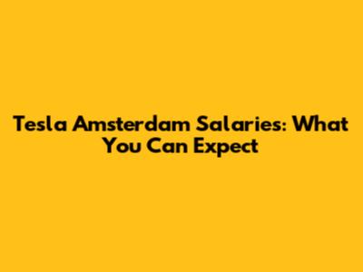Tesla Amsterdam Salaries: What You Can Expect