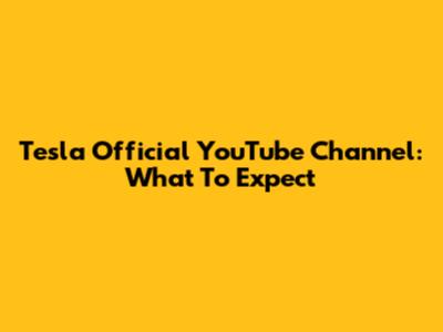 Tesla Official YouTube Channel: What To Expect