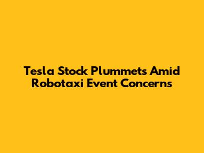 Tesla Stock Plummets Amid Robotaxi Event Concerns
