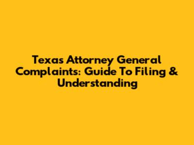 Texas Attorney General Complaints: Guide To Filing & Understanding