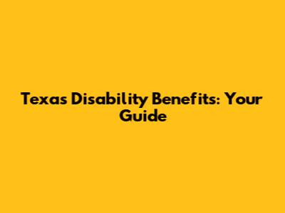 Texas Disability Benefits: Your Guide