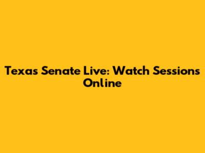 Texas Senate Live: Watch Sessions Online