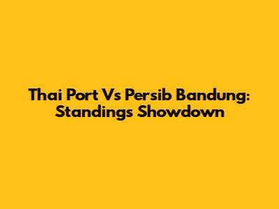 Thai Port Vs Persib Bandung: Standings Showdown
