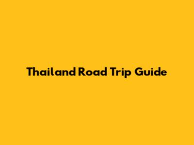 Thailand Road Trip Guide