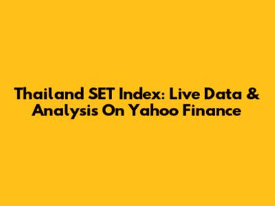 Thailand SET Index: Live Data & Analysis On Yahoo Finance
