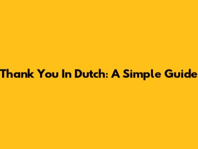 Thank You In Dutch: A Simple Guide
