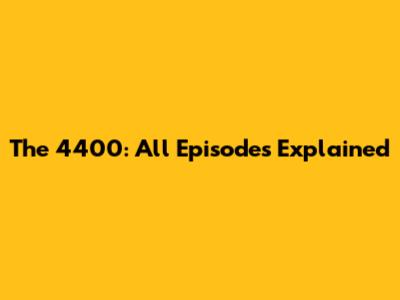 The 4400: All Episodes Explained