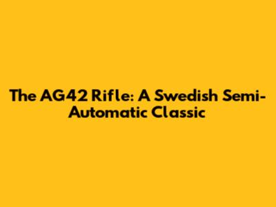 The AG42 Rifle: A Swedish Semi-Automatic Classic