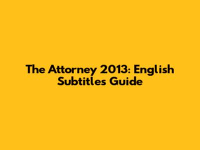 The Attorney 2013: English Subtitles Guide