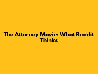 The Attorney Movie: What Reddit Thinks