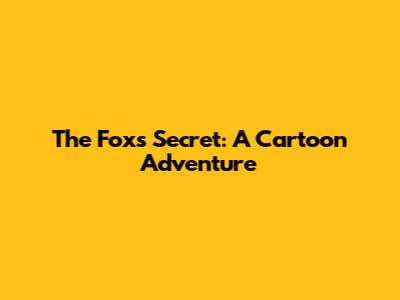 The Fox's Secret: A Cartoon Adventure