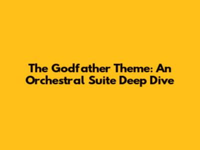 The Godfather Theme: An Orchestral Suite Deep Dive