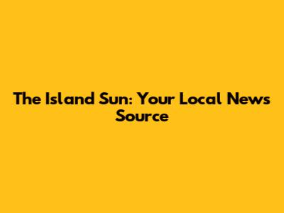 The Island Sun: Your Local News Source