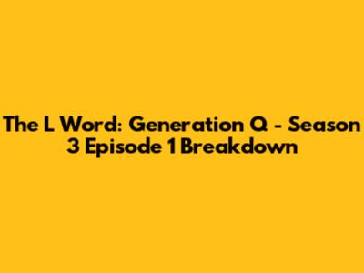 The L Word: Generation Q - Season 3 Episode 1 Breakdown