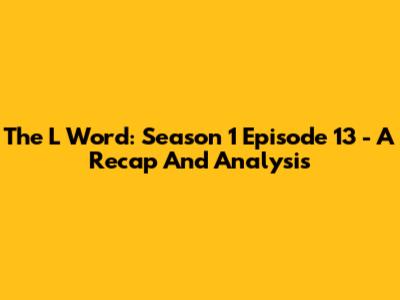 The L Word: Season 1 Episode 13 - A Recap And Analysis