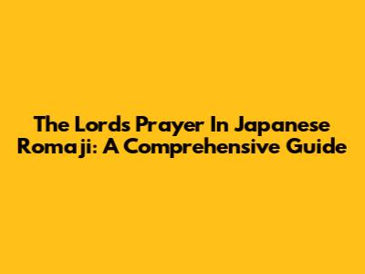 The Lord's Prayer In Japanese Romaji: A Comprehensive Guide