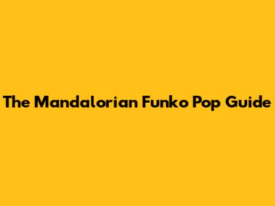 The Mandalorian Funko Pop Guide