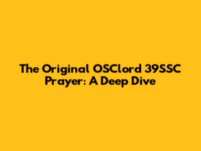 The Original OSClord 39SSC Prayer: A Deep Dive