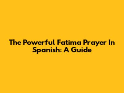 The Powerful Fatima Prayer In Spanish: A Guide