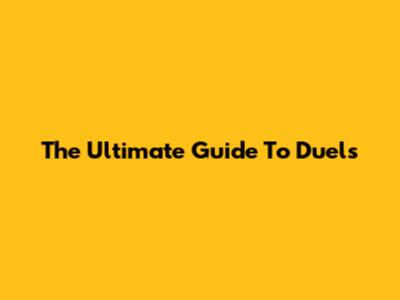 The Ultimate Guide To Duels