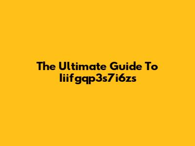 The Ultimate Guide To Iiifgqp3s7i6zs
