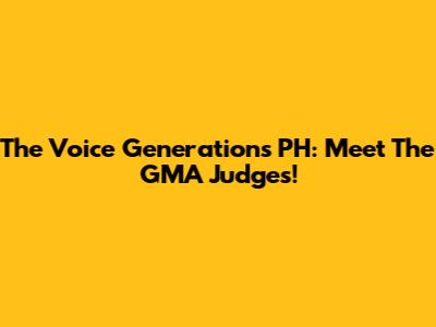 The Voice Generations PH: Meet The GMA Judges!