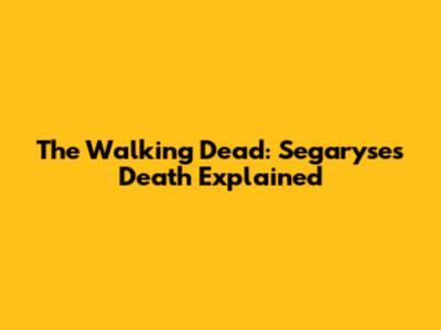 The Walking Dead: Segaryse's Death Explained