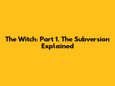 The Witch: Part 1. The Subversion Explained
