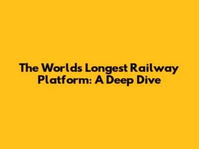 The World's Longest Railway Platform: A Deep Dive