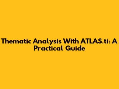 Thematic Analysis With ATLAS.ti: A Practical Guide