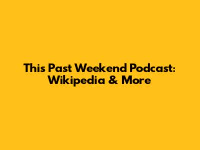 This Past Weekend Podcast: Wikipedia & More