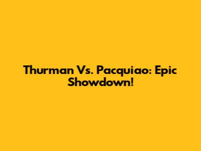 Thurman Vs. Pacquiao: Epic Showdown!