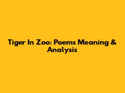 Tiger In Zoo: Poem's Meaning & Analysis