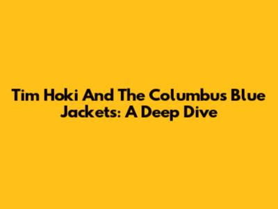 Tim Hoki And The Columbus Blue Jackets: A Deep Dive