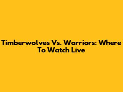 Timberwolves Vs. Warriors: Where To Watch Live