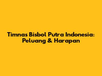 Timnas Bisbol Putra Indonesia: Peluang & Harapan