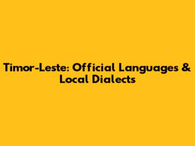 Timor-Leste: Official Languages & Local Dialects