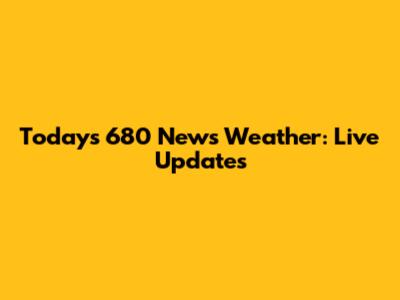 Today's 680 News Weather: Live Updates