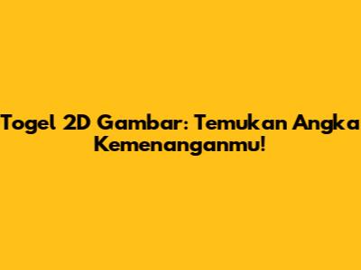 Togel 2D Gambar: Temukan Angka Kemenanganmu!