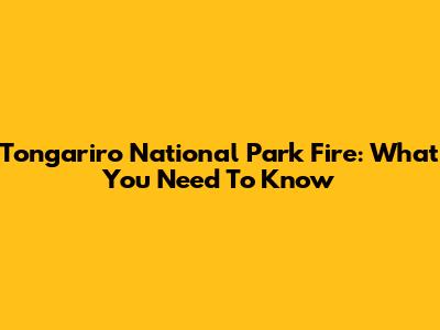 Tongariro National Park Fire: What You Need To Know