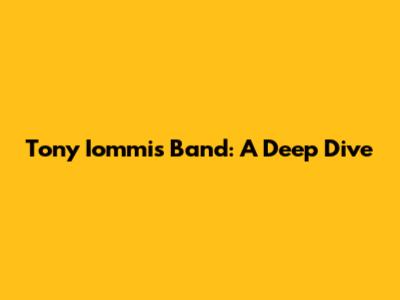 Tony Iommi's Band: A Deep Dive