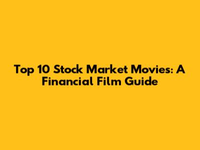 Top 10 Stock Market Movies: A Financial Film Guide