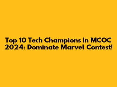 Top 10 Tech Champions In MCOC 2024: Dominate Marvel Contest!