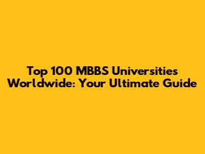 Top 100 MBBS Universities Worldwide: Your Ultimate Guide