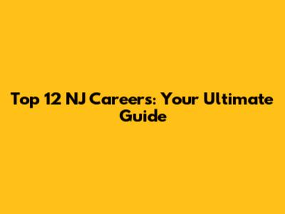 Top 12 NJ Careers: Your Ultimate Guide
