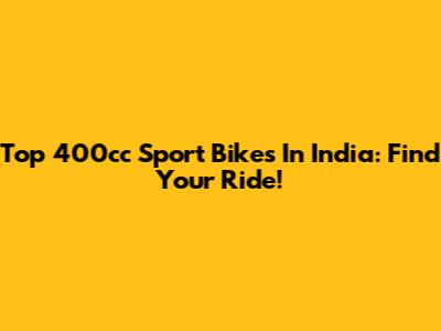 Top 400cc Sport Bikes In India: Find Your Ride!